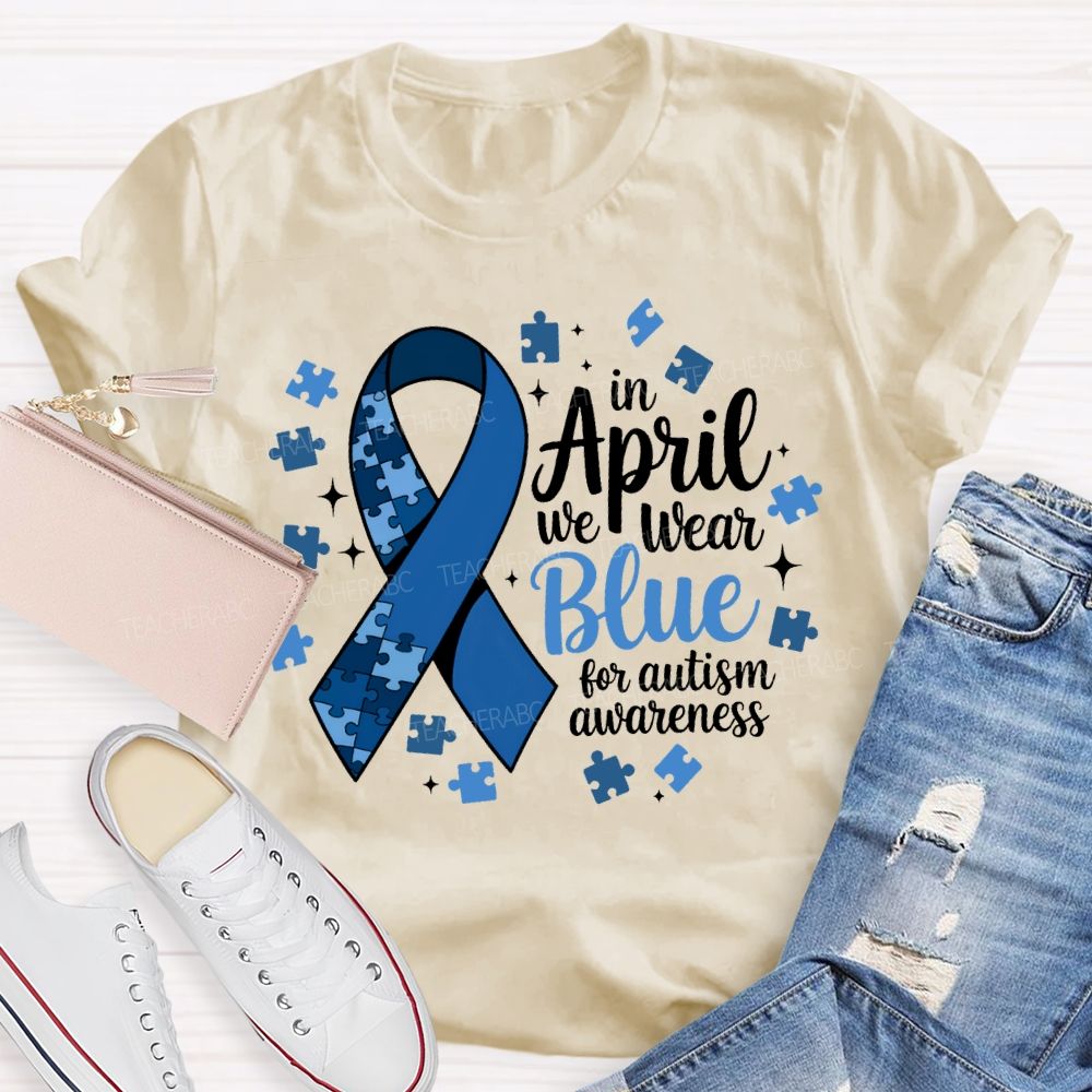 In April We Wear Blue For Autism Awareness T-shirt