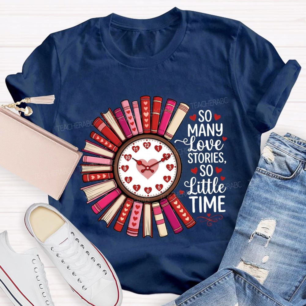 So Many Love Stories So Little Time Teacher T-Shirt