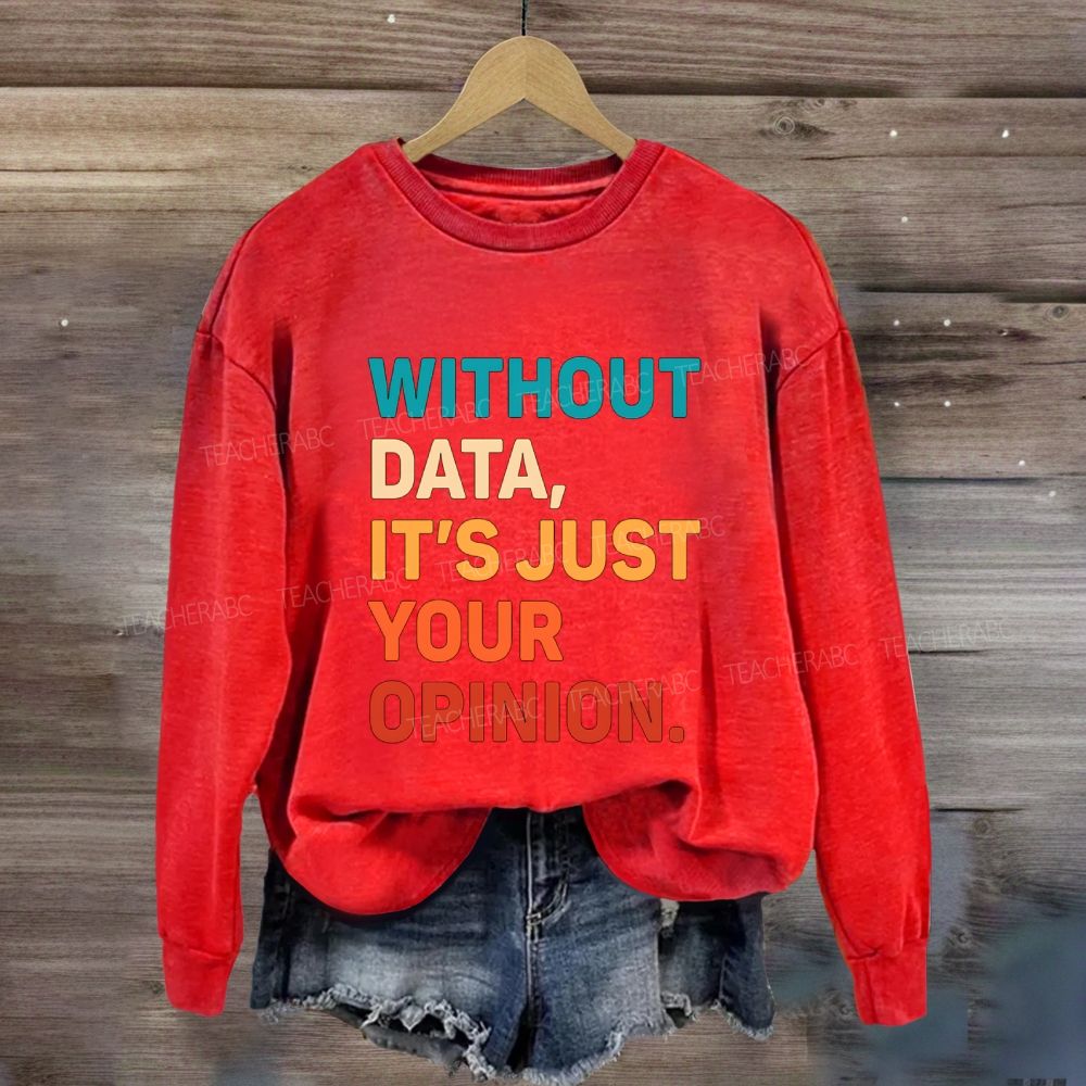 Without Data It'S Just Your Opinion Sweatshirt