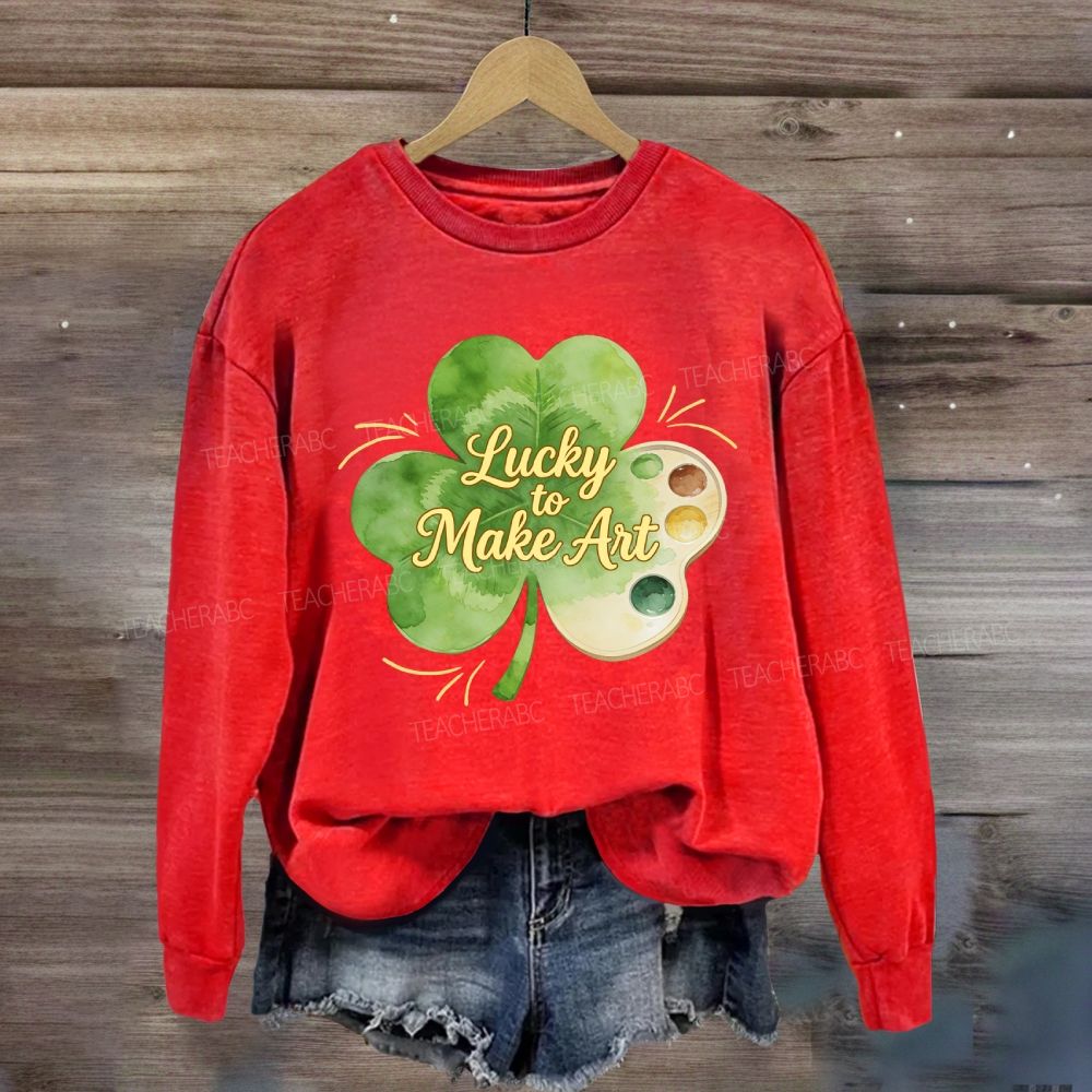 Lucky To Make Art Sweatshirt