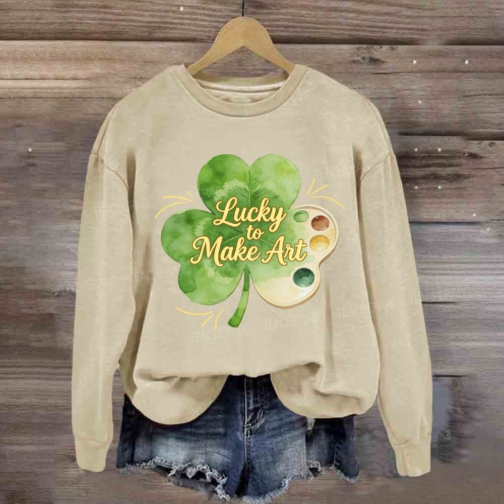 Lucky To Make Art Sweatshirt