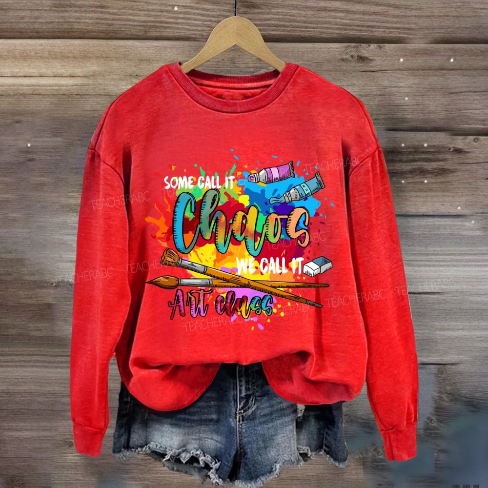 Some Call It Chaos We Call It Art Teacher Sweatshirt