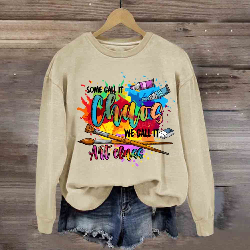 Some Call It Chaos We Call It Art Teacher Sweatshirt