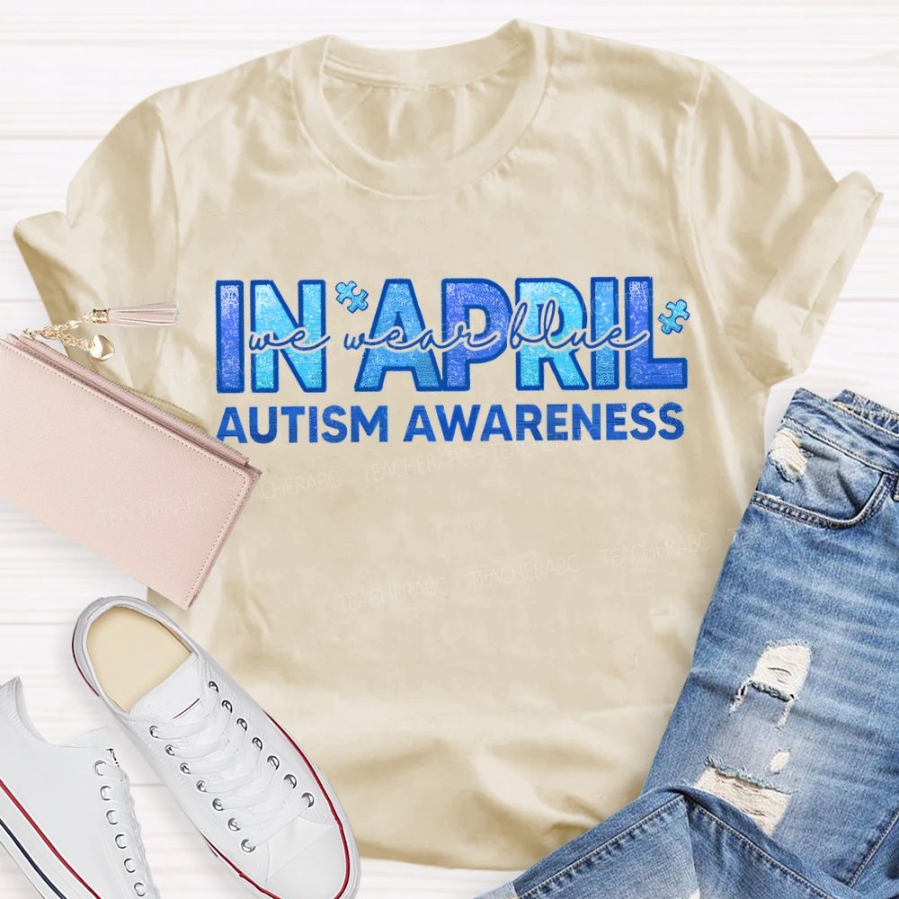 In April We Wear Blue Autism Awareness Teacher T-shirt