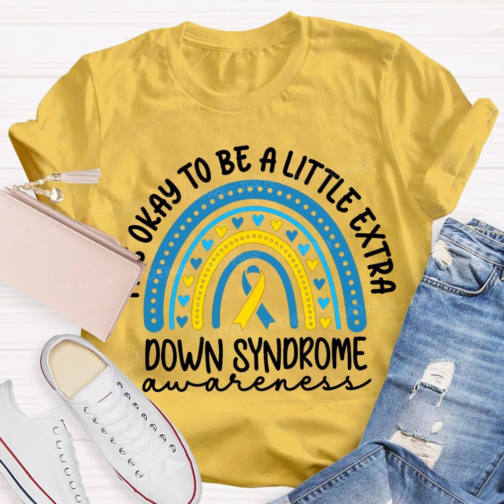 It'S Okay To Be A Little Extra Down Syndrome Awareness T-shirt