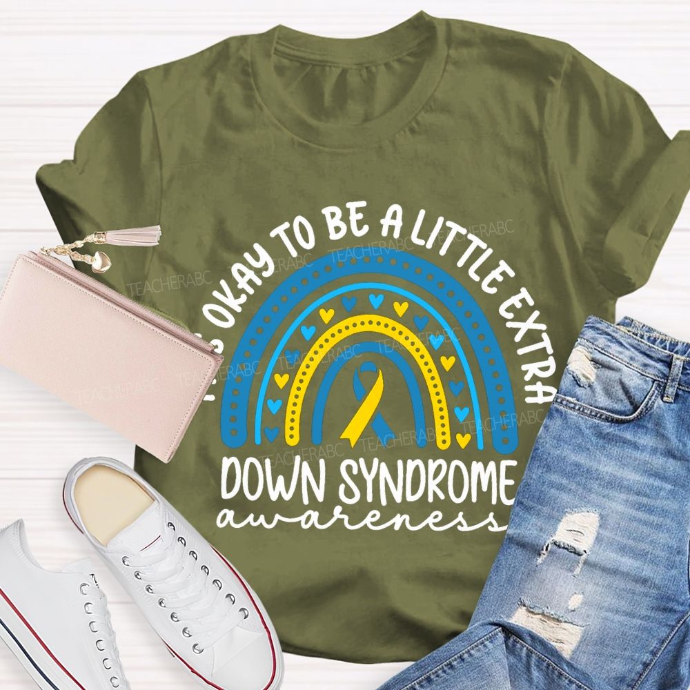 It'S Okay To Be A Little Extra Down Syndrome Awareness T-shirt