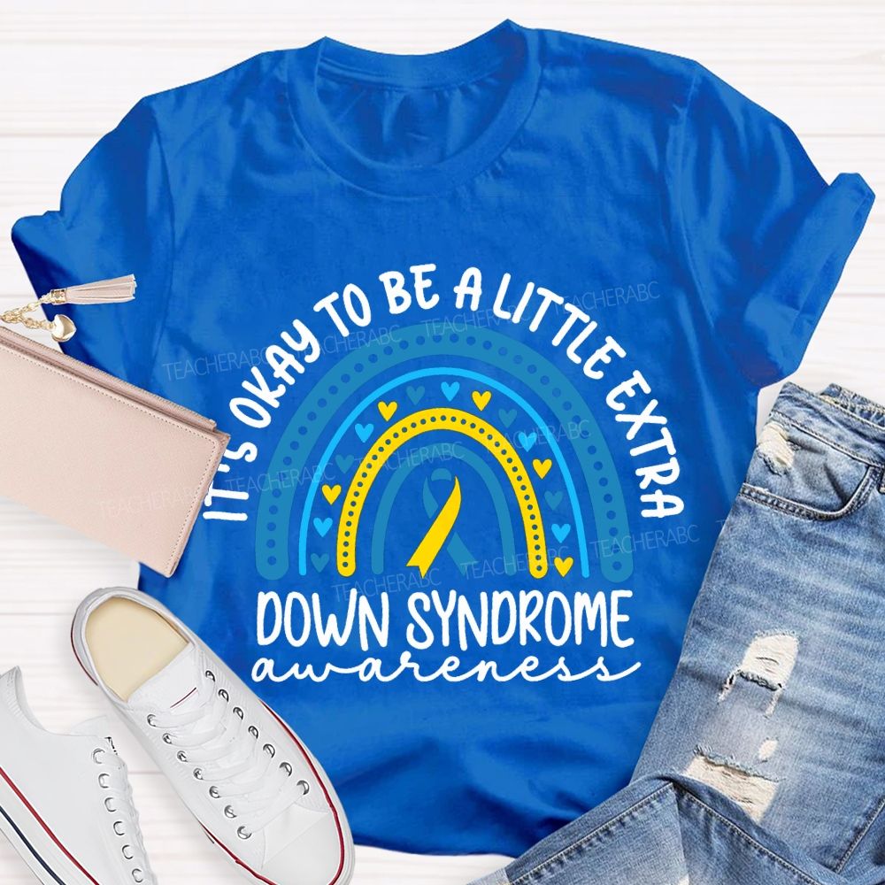 It'S Okay To Be A Little Extra Down Syndrome Awareness T-shirt
