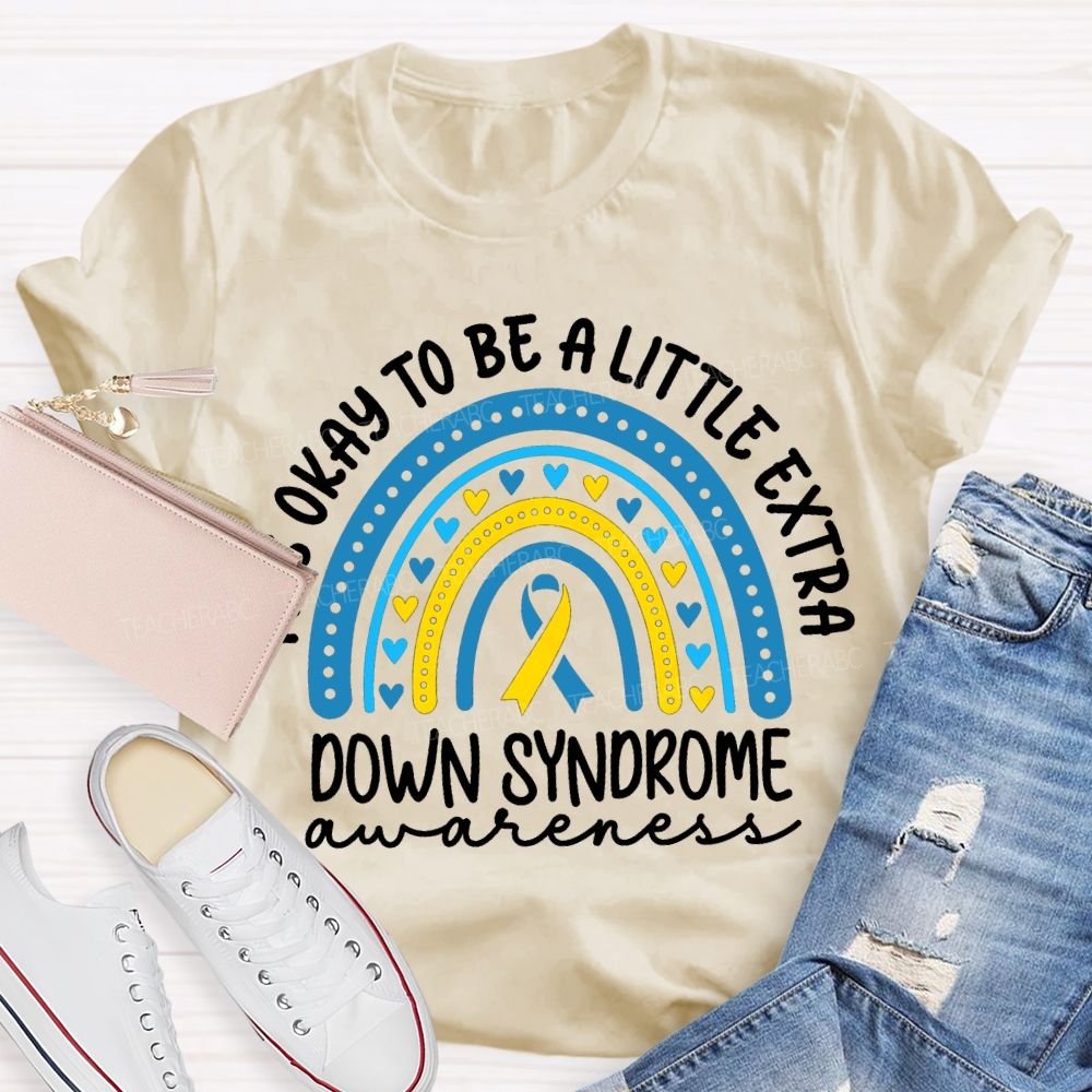 It'S Okay To Be A Little Extra Down Syndrome Awareness T-shirt