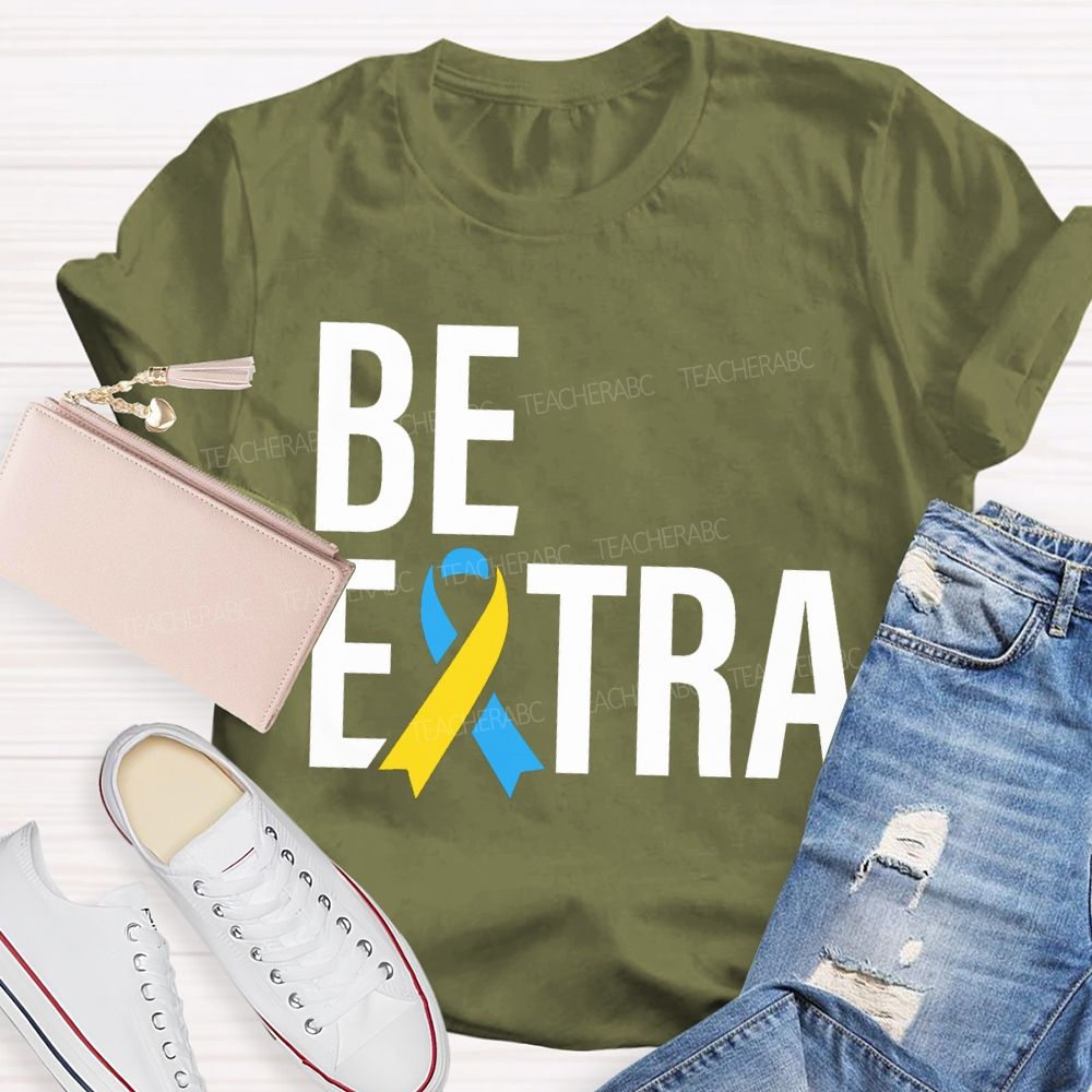 Be Extra Special Education Teacher T-shirt