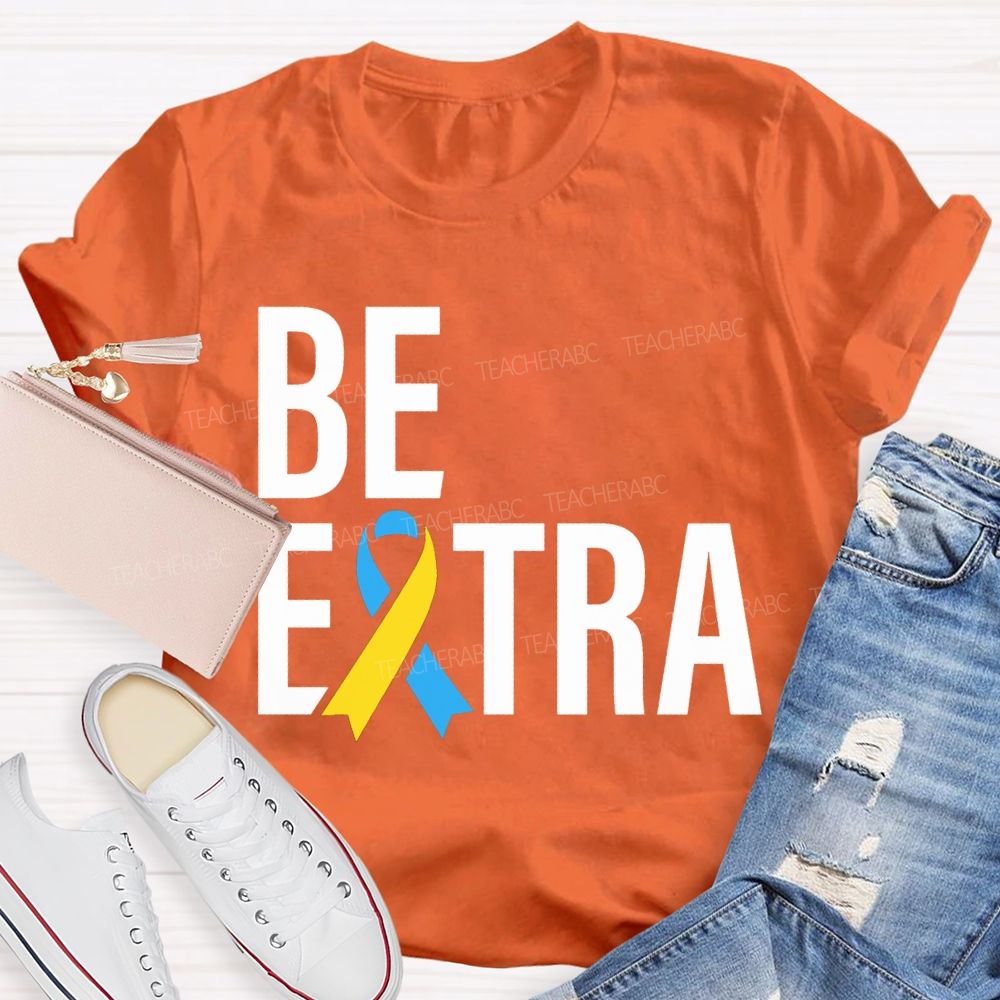 Be Extra Special Education Teacher T-shirt