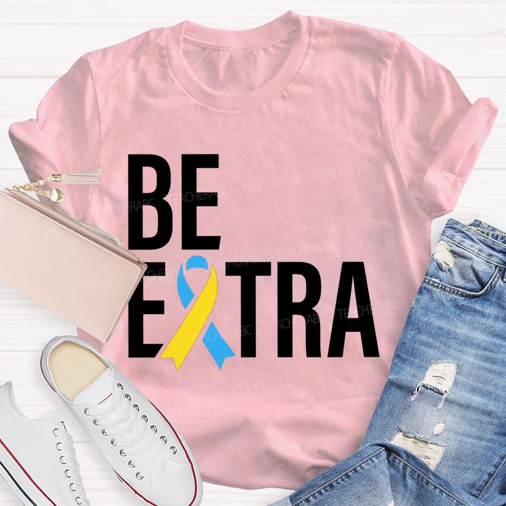 Be Extra Special Education Teacher T-shirt