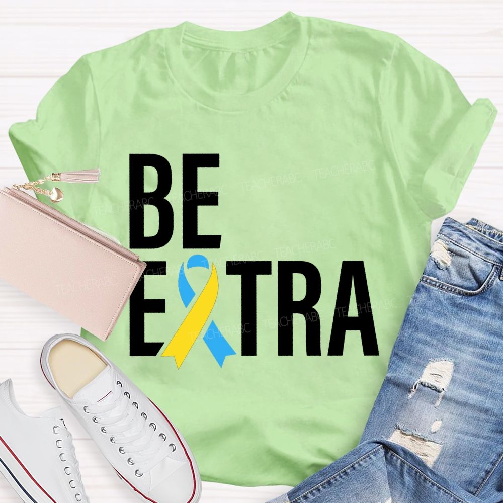 Be Extra Special Education Teacher T-shirt