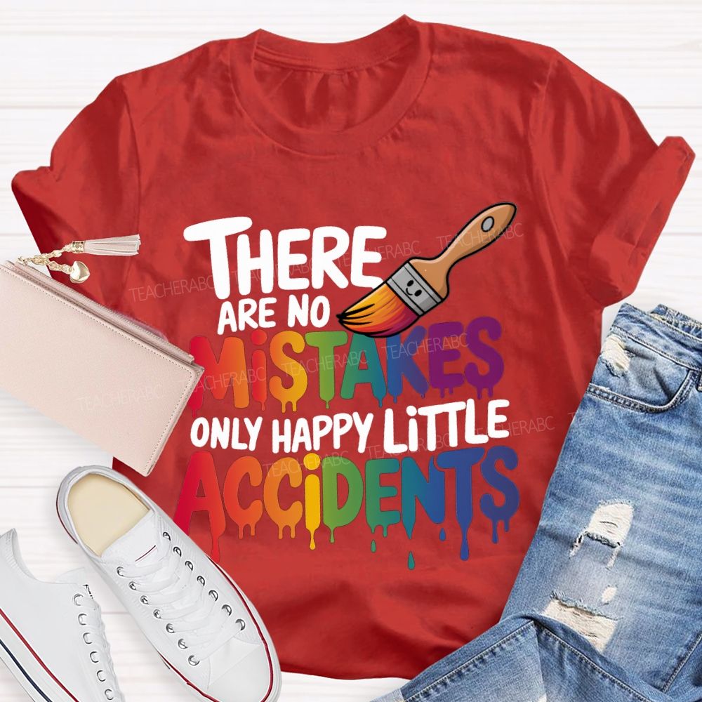 There Are No Mistakes Only Happy Little Accidents Teacher T-shirt