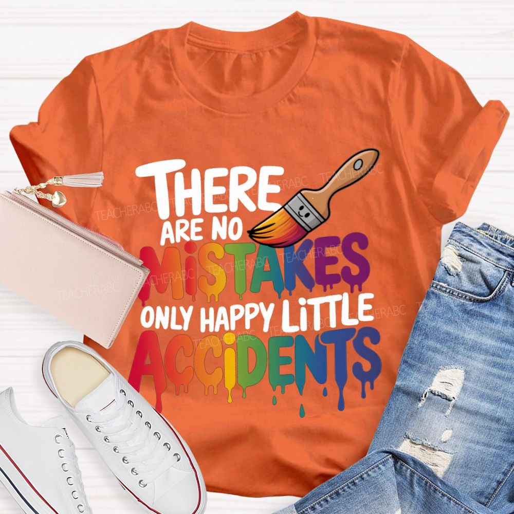 There Are No Mistakes Only Happy Little Accidents Teacher T-shirt