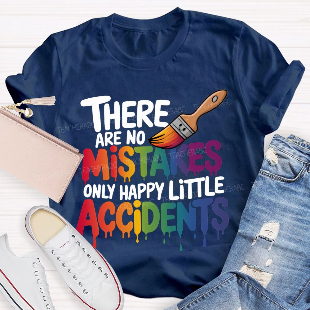 There Are No Mistakes Only Happy Little Accidents Teacher T-shirt