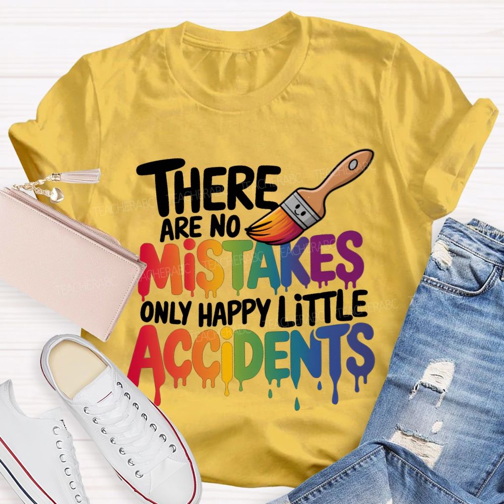 There Are No Mistakes Only Happy Little Accidents Teacher T-shirt