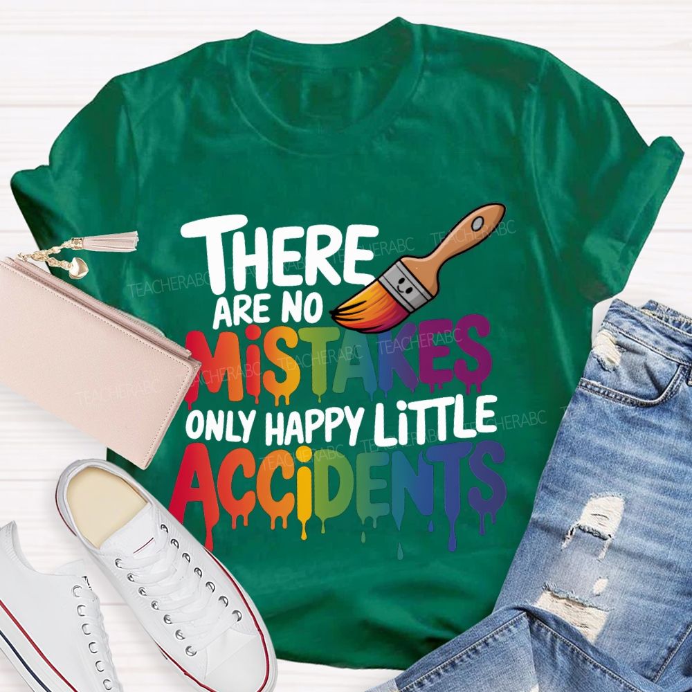 There Are No Mistakes Only Happy Little Accidents Teacher T-shirt