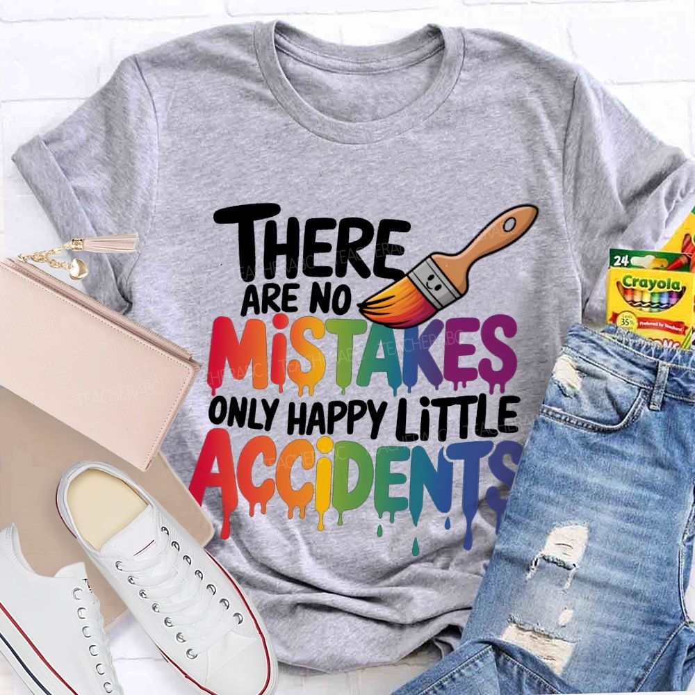 There Are No Mistakes Only Happy Little Accidents Teacher T-shirt