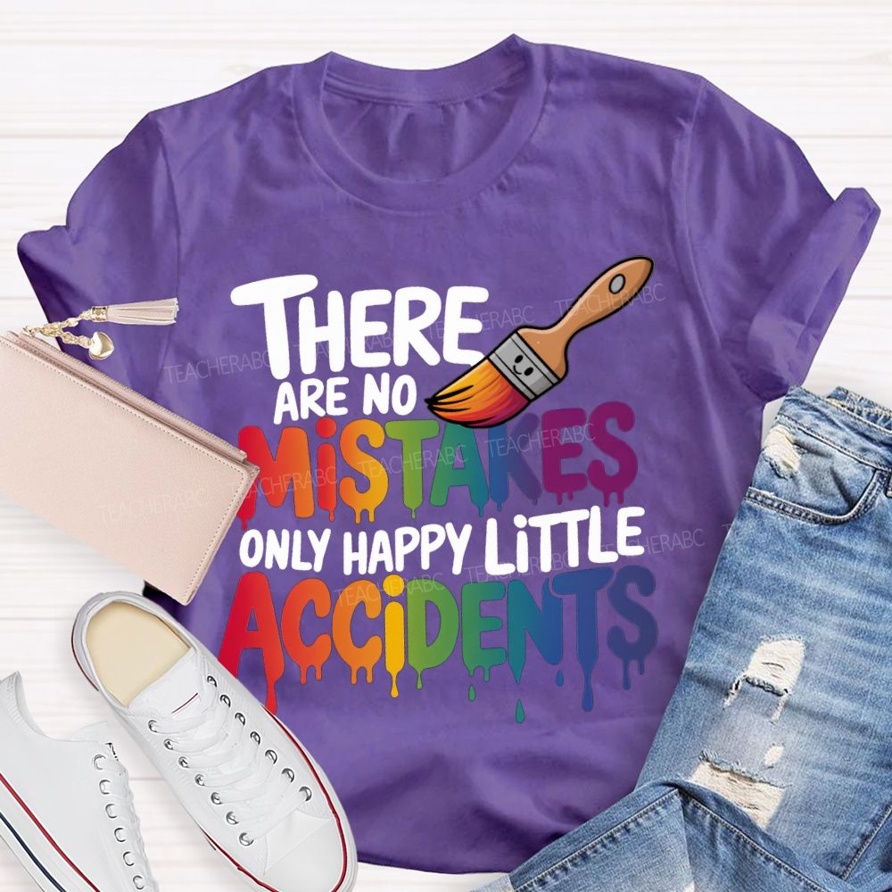 There Are No Mistakes Only Happy Little Accidents Teacher T-shirt