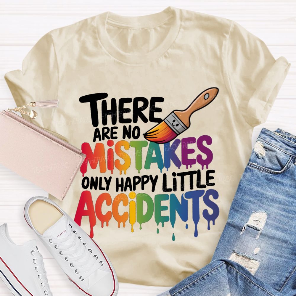 There Are No Mistakes Only Happy Little Accidents Teacher T-shirt