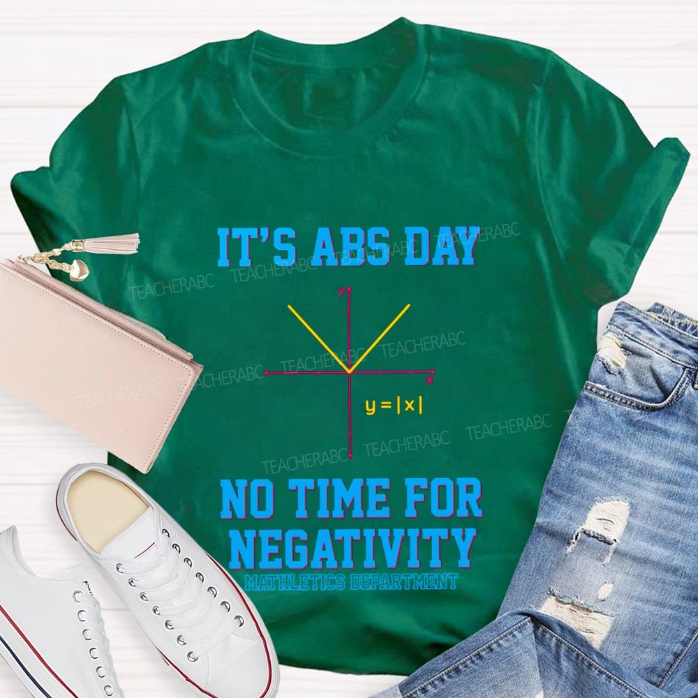 It’s ABS Day — No Time For Negativity Math Teacher T-Shirt