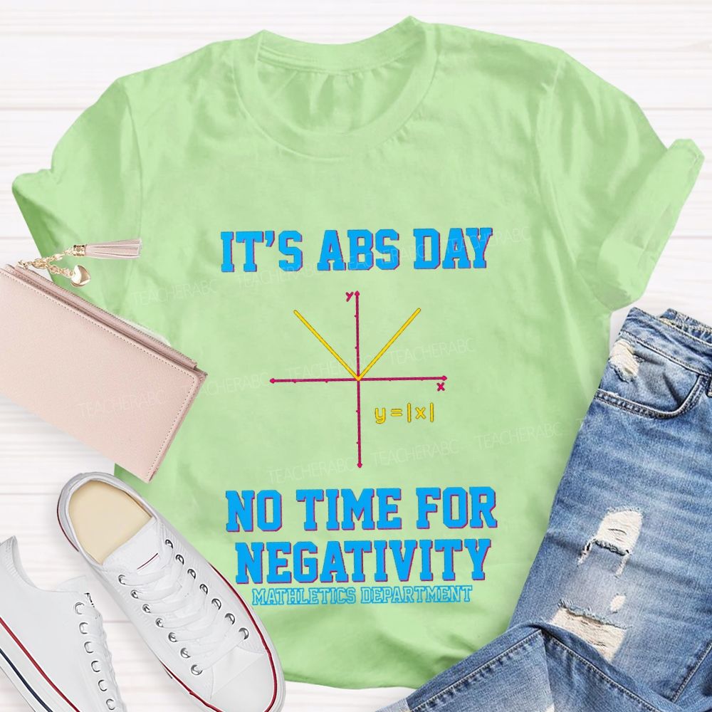 It’s ABS Day — No Time For Negativity Math Teacher T-Shirt
