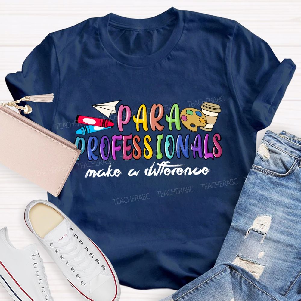 Para Professionals Make A Difference Teacher T-shirt