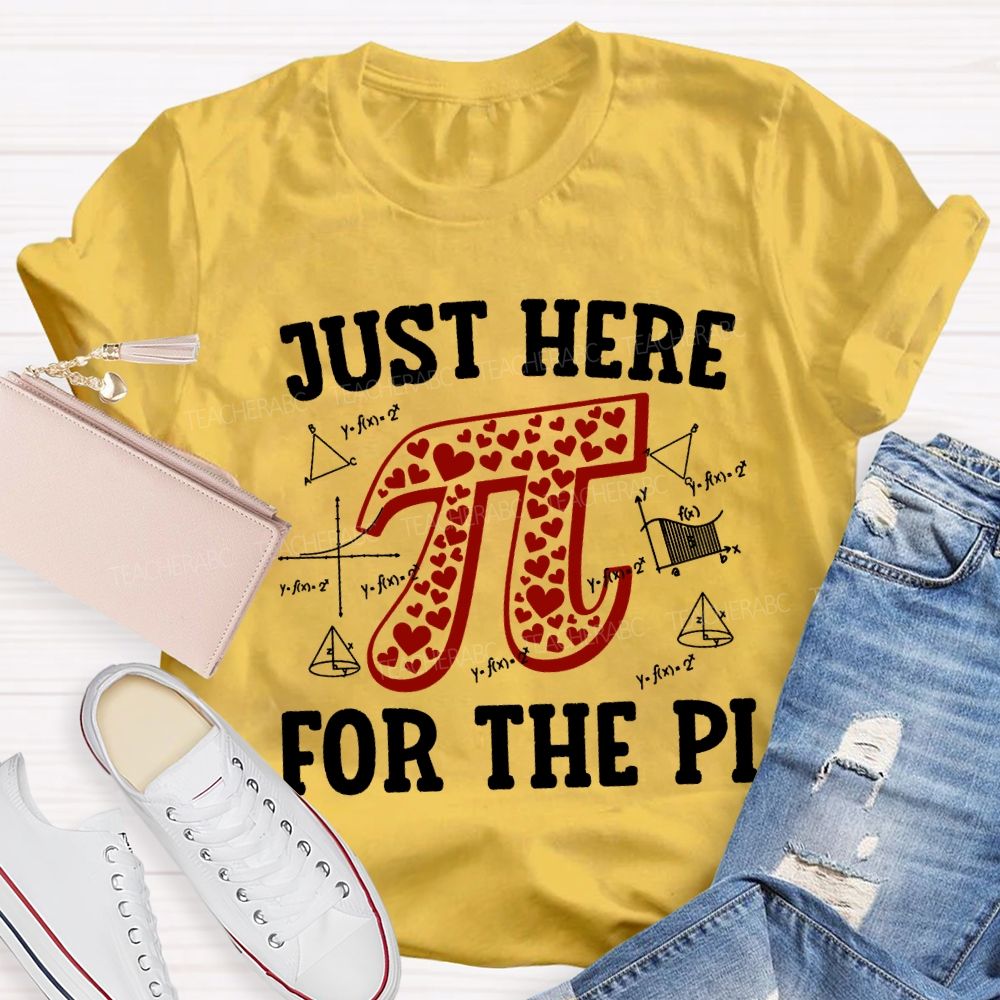 Just Here For The Pi Math Teacher T-shirt