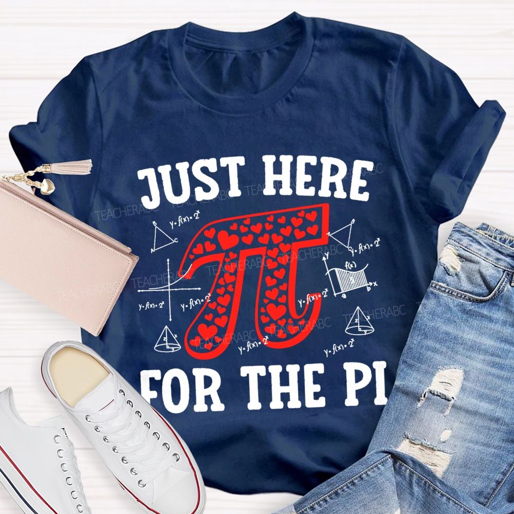 Just Here For The Pi Math Teacher T-shirt