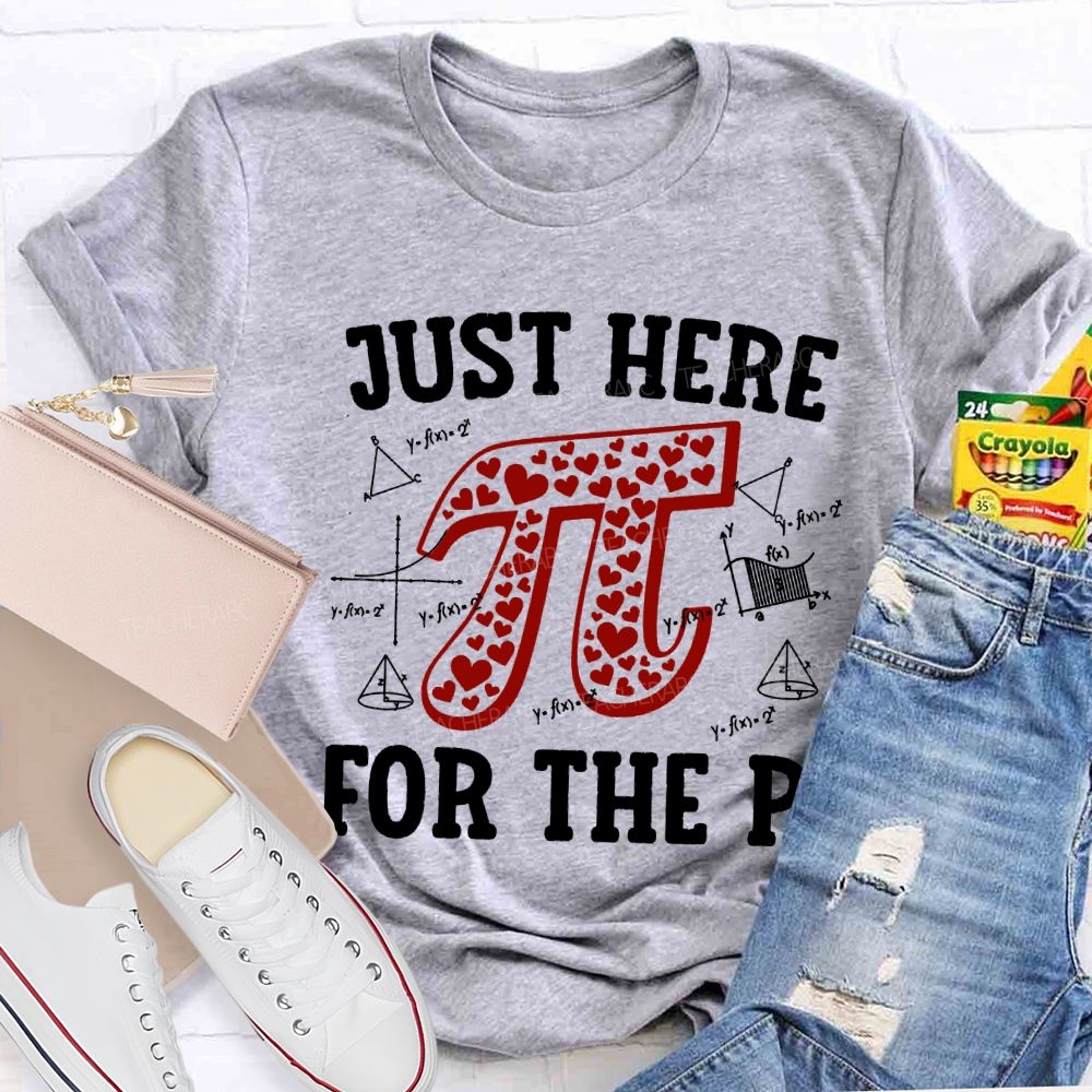 Just Here For The Pi Math Teacher T-shirt