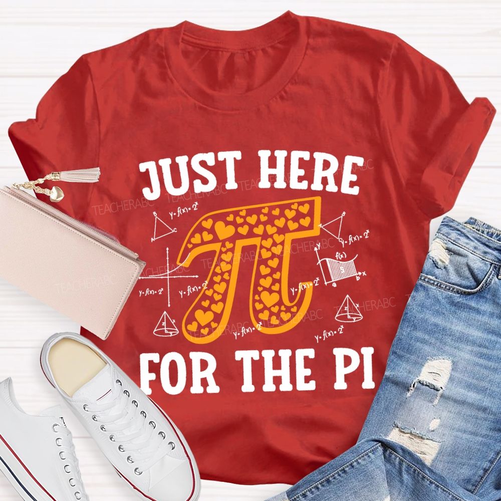 Just Here For The Pi Math Teacher T-shirt