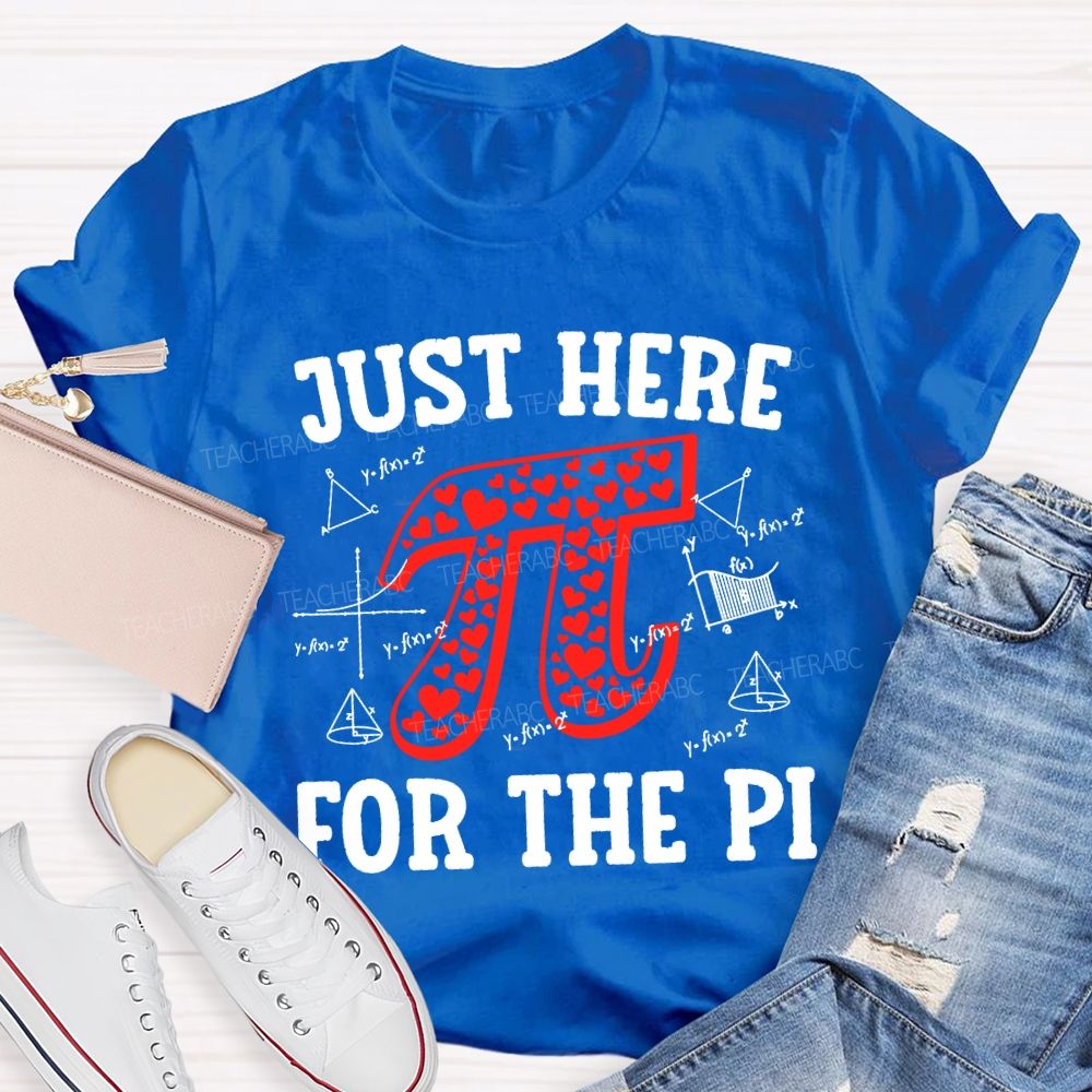 Just Here For The Pi Math Teacher T-shirt