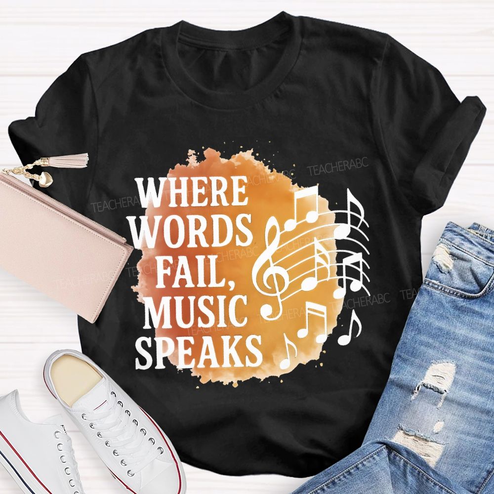 Where Words Fail Music Speaks Teacher T-shirt
