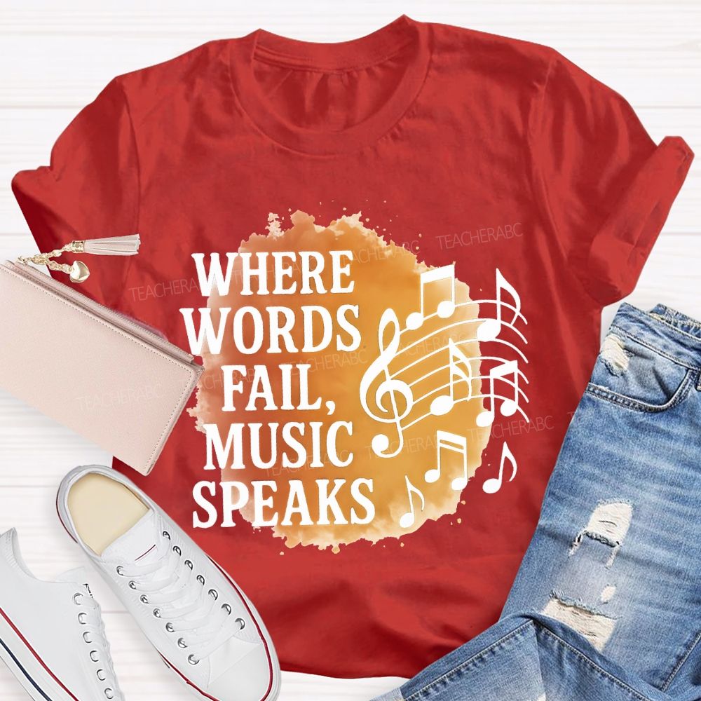 Where Words Fail Music Speaks Teacher T-shirt