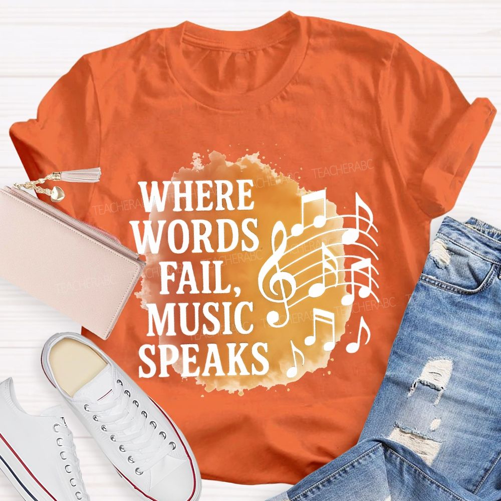 Where Words Fail Music Speaks Teacher T-shirt