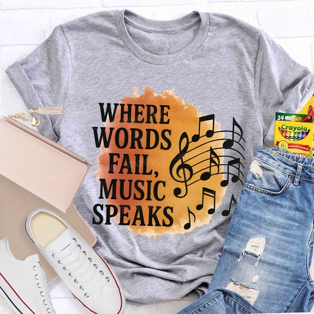 Where Words Fail Music Speaks Teacher T-shirt