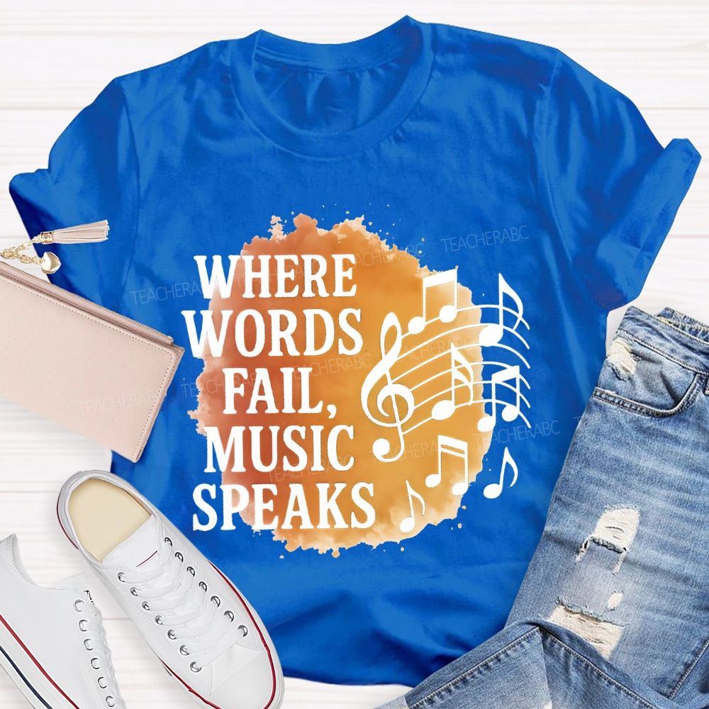 Where Words Fail Music Speaks Teacher T-shirt