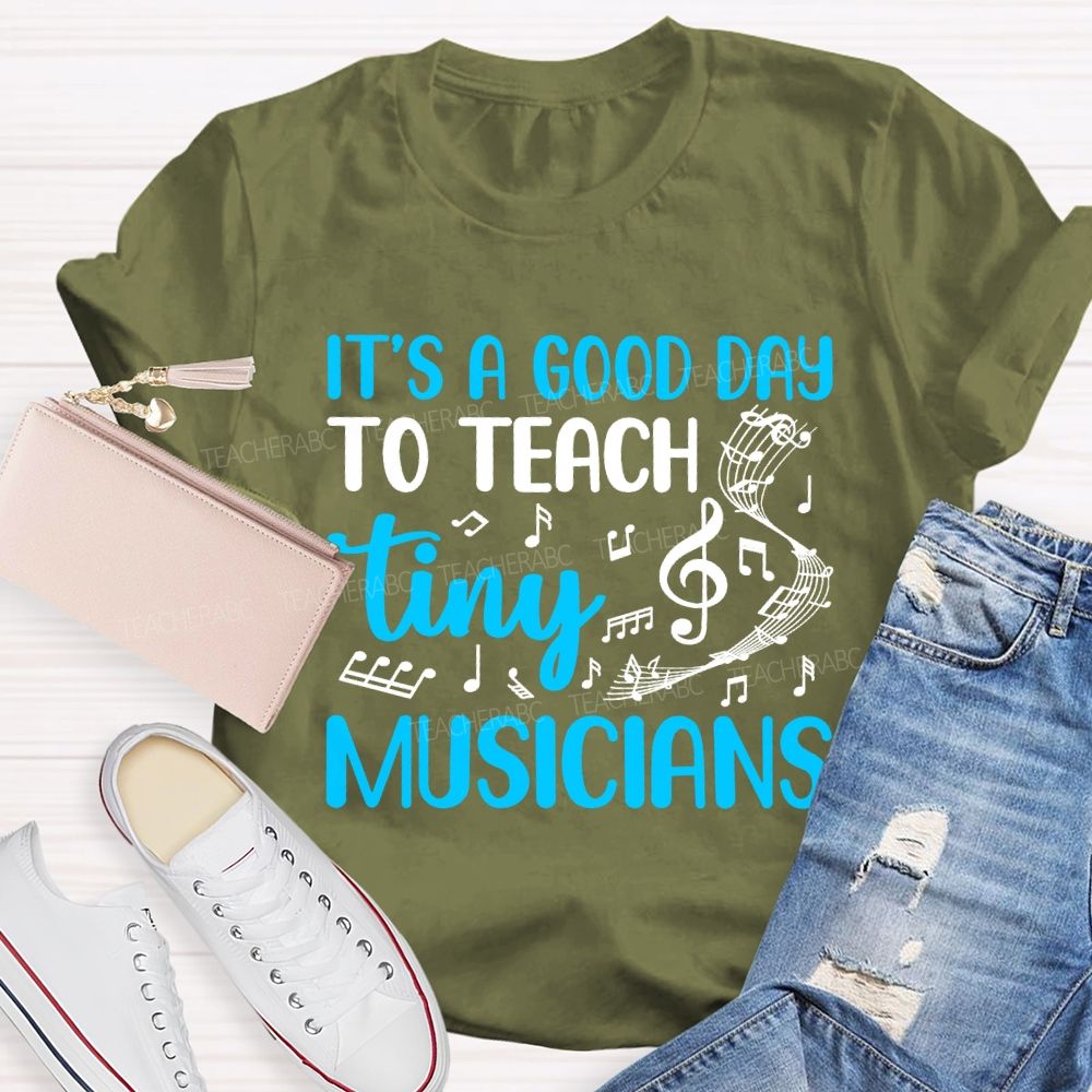 It'S A Good Day To Teach Tiny Musicians Teacher T-shirt