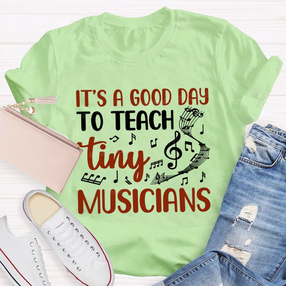 It'S A Good Day To Teach Tiny Musicians Teacher T-shirt
