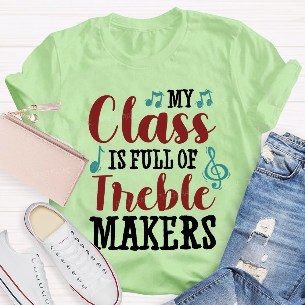 My Class Is Full Of Treble Makers Teacher T-shirt