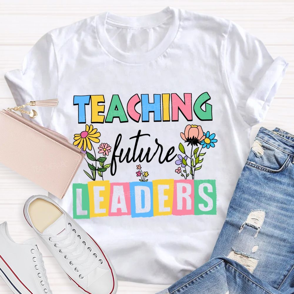 Teaching Future Leaders Colorful Letter Teacher T-Shirt