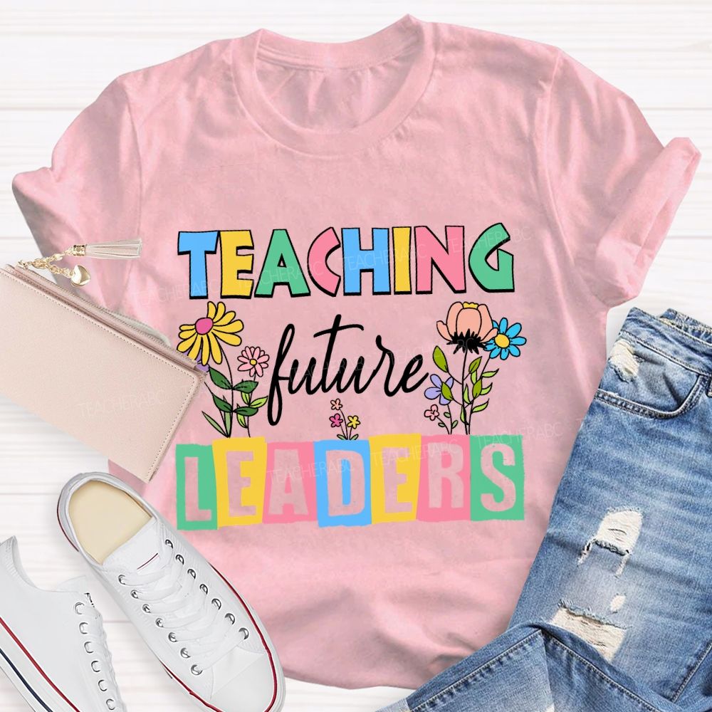Teaching Future Leaders Colorful Letter Teacher T-Shirt