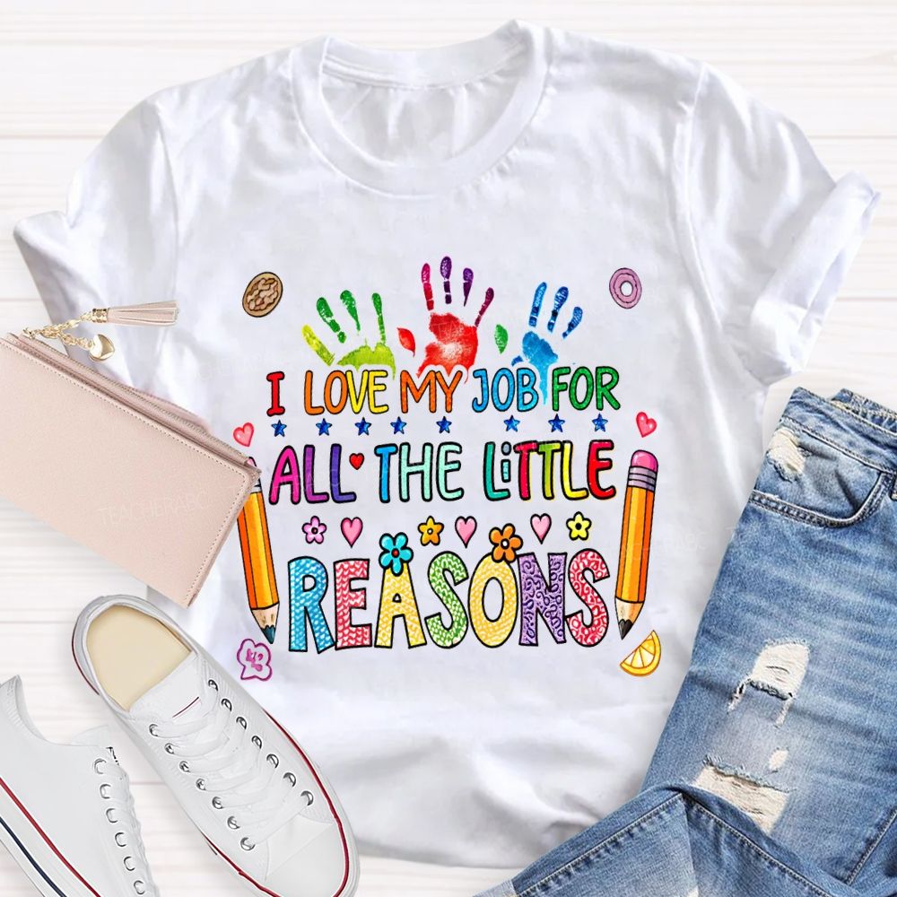 I Love My Job For All The Little Reasons Teacher T-shirt