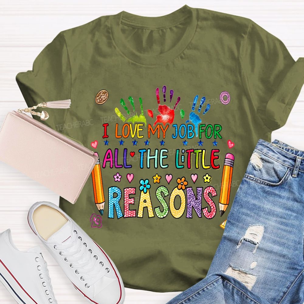I Love My Job For All The Little Reasons Teacher T-shirt