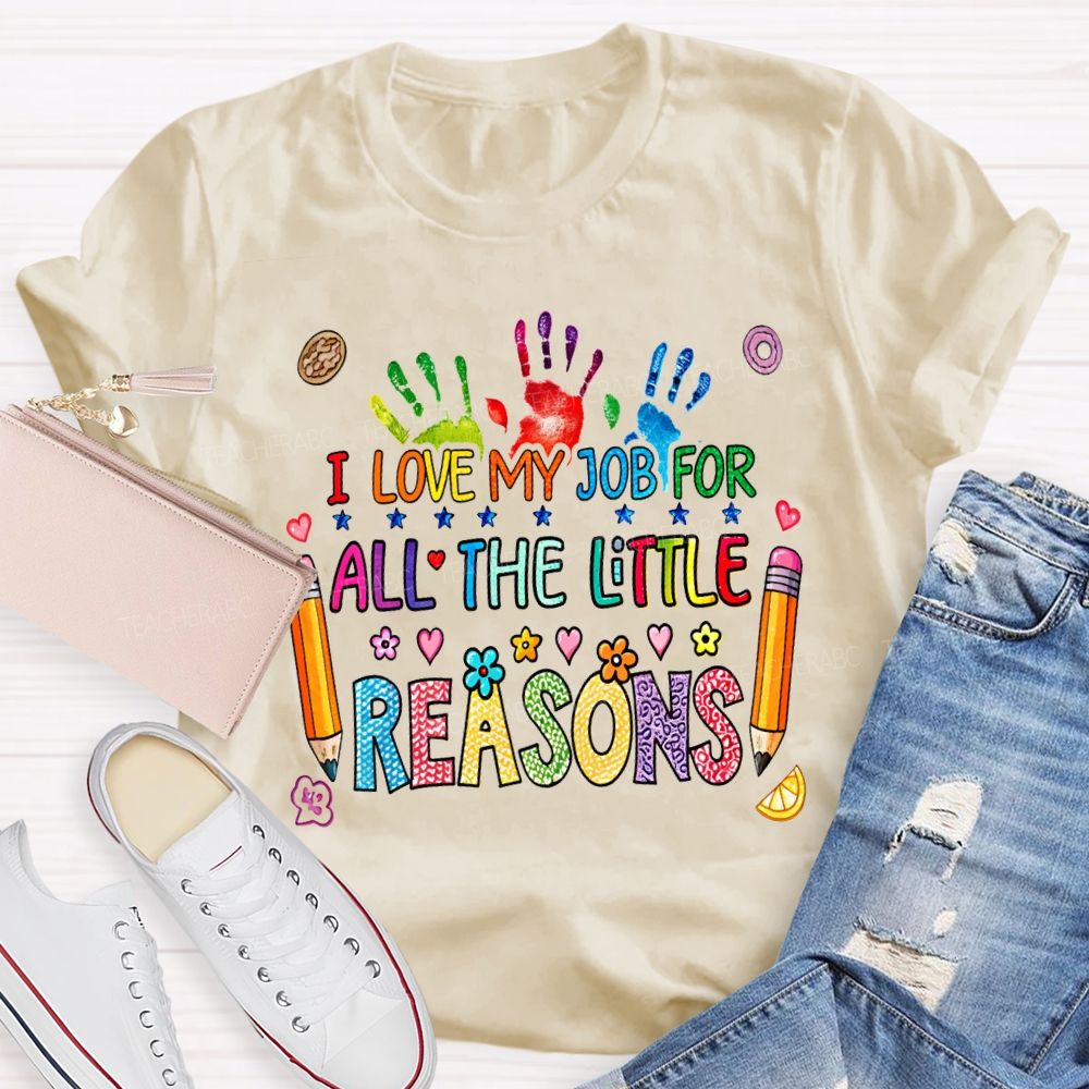 I Love My Job For All The Little Reasons Teacher T-shirt