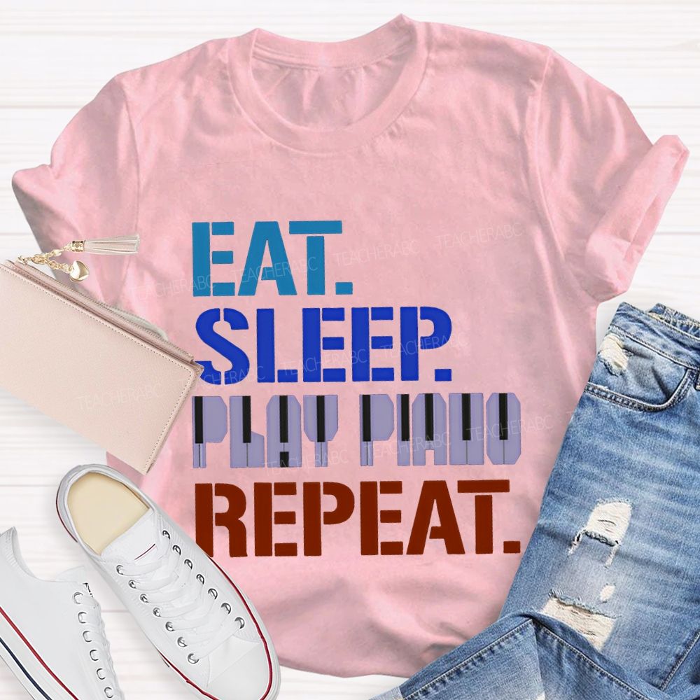 Eat Sleep Play Piano Repeat Music Teacher T-shirt