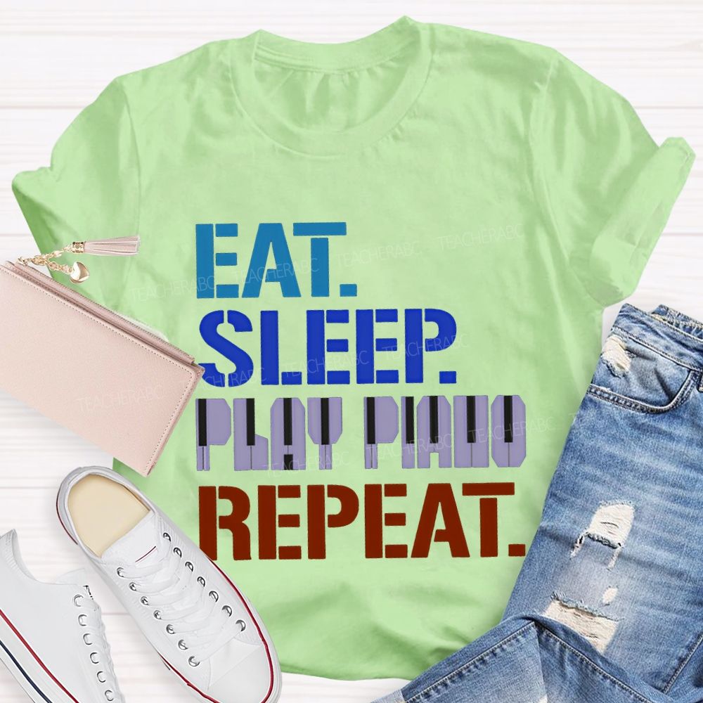 Eat Sleep Play Piano Repeat Music Teacher T-shirt
