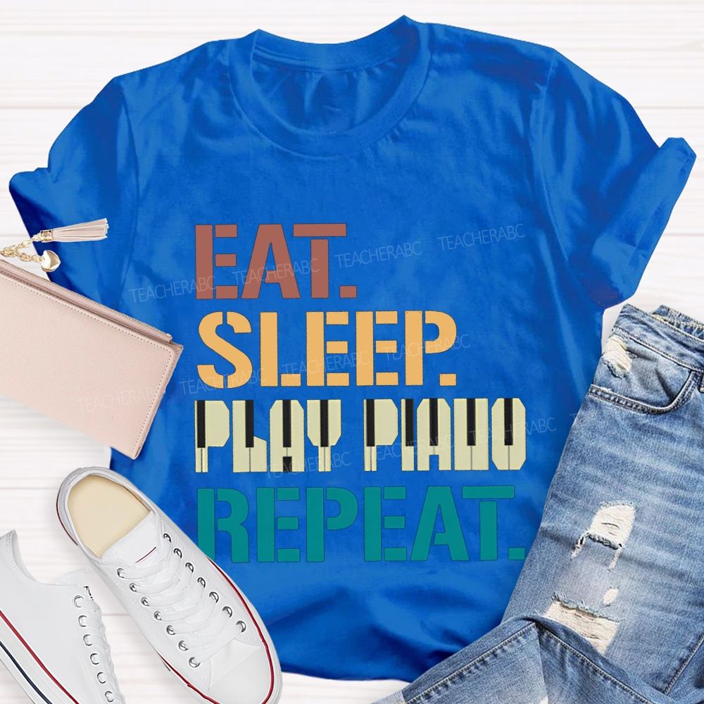 Eat Sleep Play Piano Repeat Music Teacher T-shirt