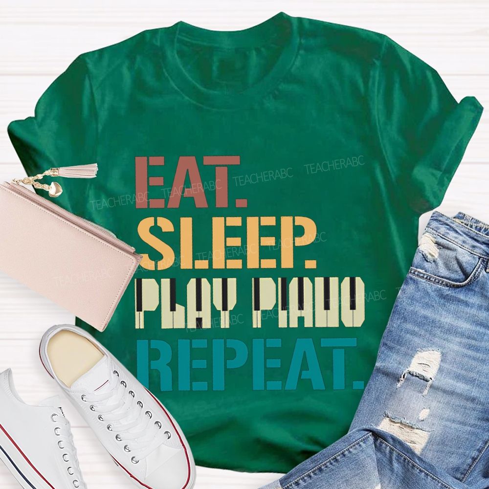 Eat Sleep Play Piano Repeat Music Teacher T-shirt