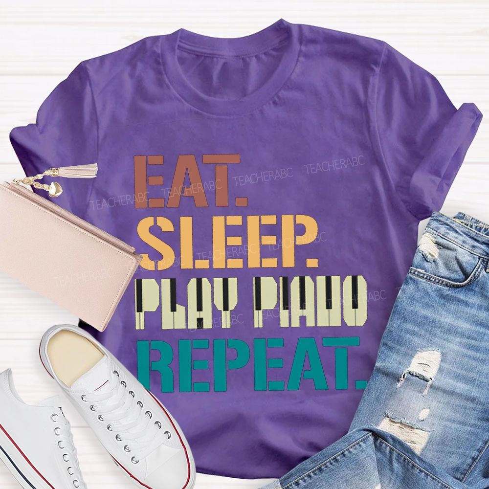 Eat Sleep Play Piano Repeat Music Teacher T-shirt